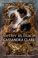 Better in Black: Ten Stories of Shadowhunter Romance