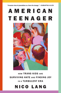 American Teenager: How Trans Kids Are Surviving Hate and Finding in a Turbulent Era HC